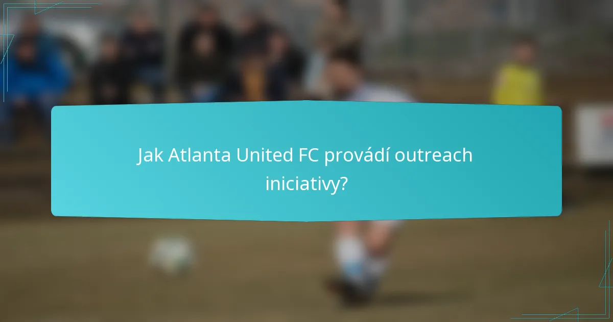 Jak Atlanta United FC provádí outreach iniciativy?