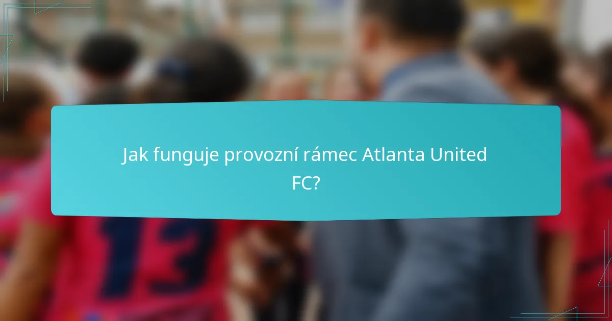 Jak funguje provozní rámec Atlanta United FC?