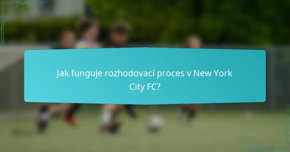 Jak funguje rozhodovací proces v New York City FC?