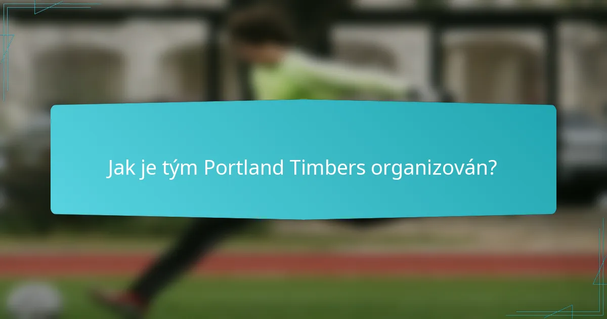 Jak je tým Portland Timbers organizován?