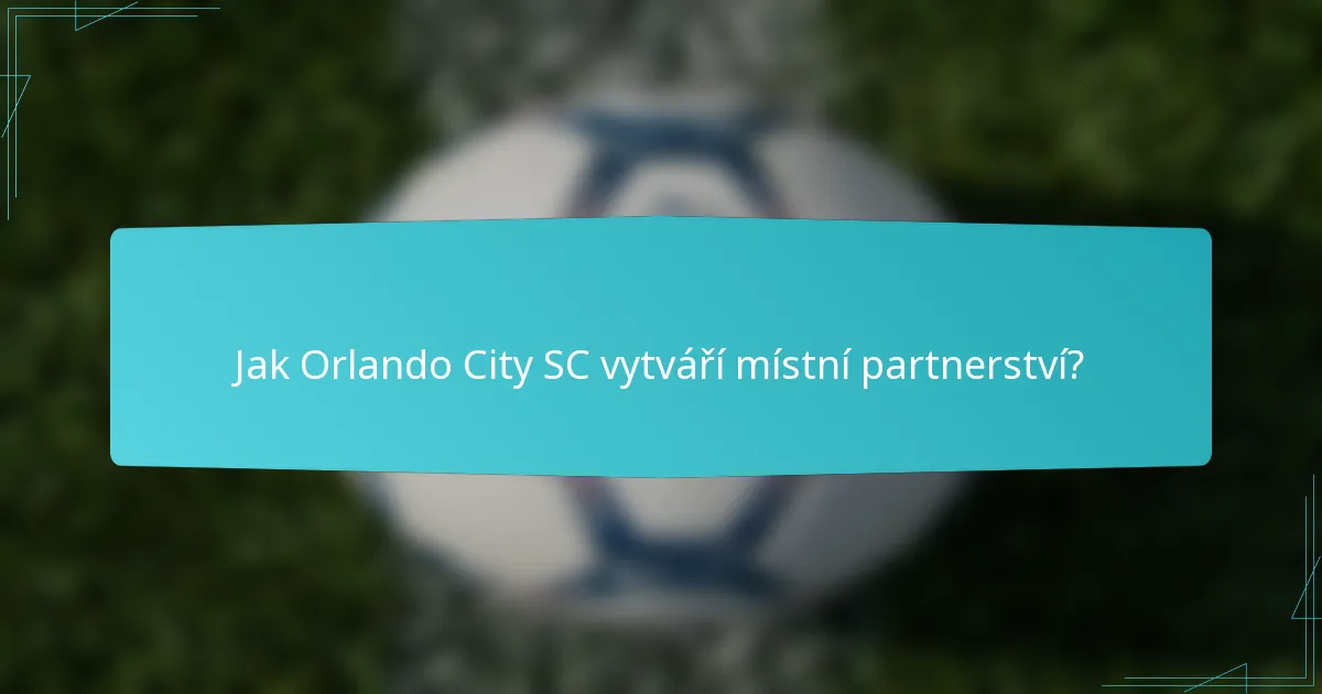 Jak Orlando City SC vytváří místní partnerství?