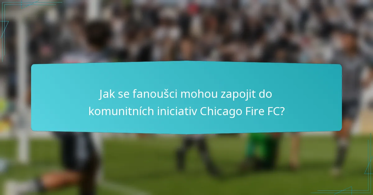 Jak se fanoušci mohou zapojit do komunitních iniciativ Chicago Fire FC?