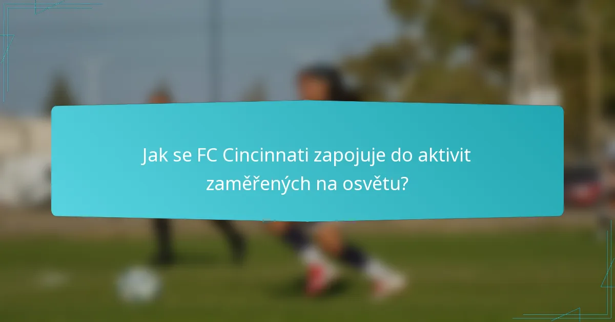 Jak se FC Cincinnati zapojuje do aktivit zaměřených na osvětu?