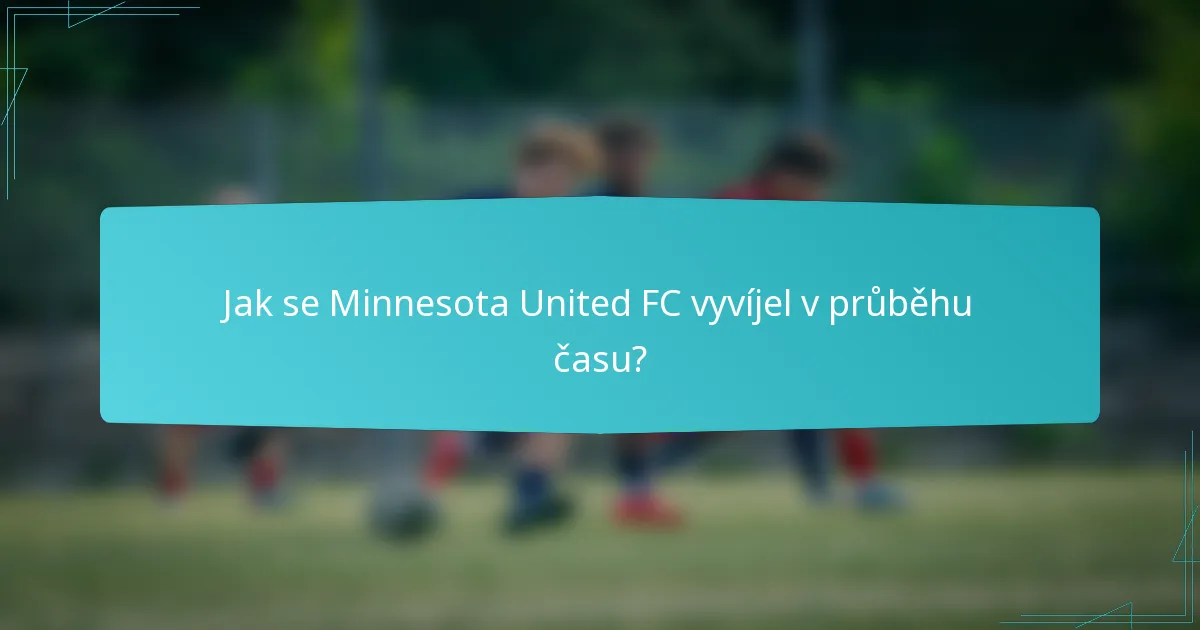 Jak se Minnesota United FC vyvíjel v průběhu času?