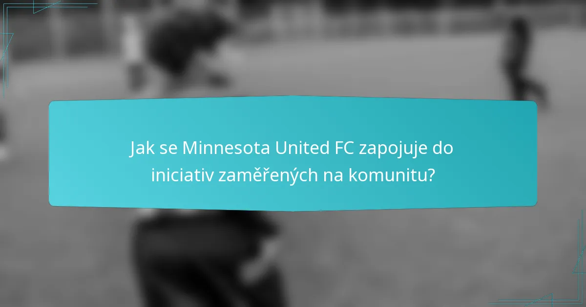 Jak se Minnesota United FC zapojuje do iniciativ zaměřených na komunitu?