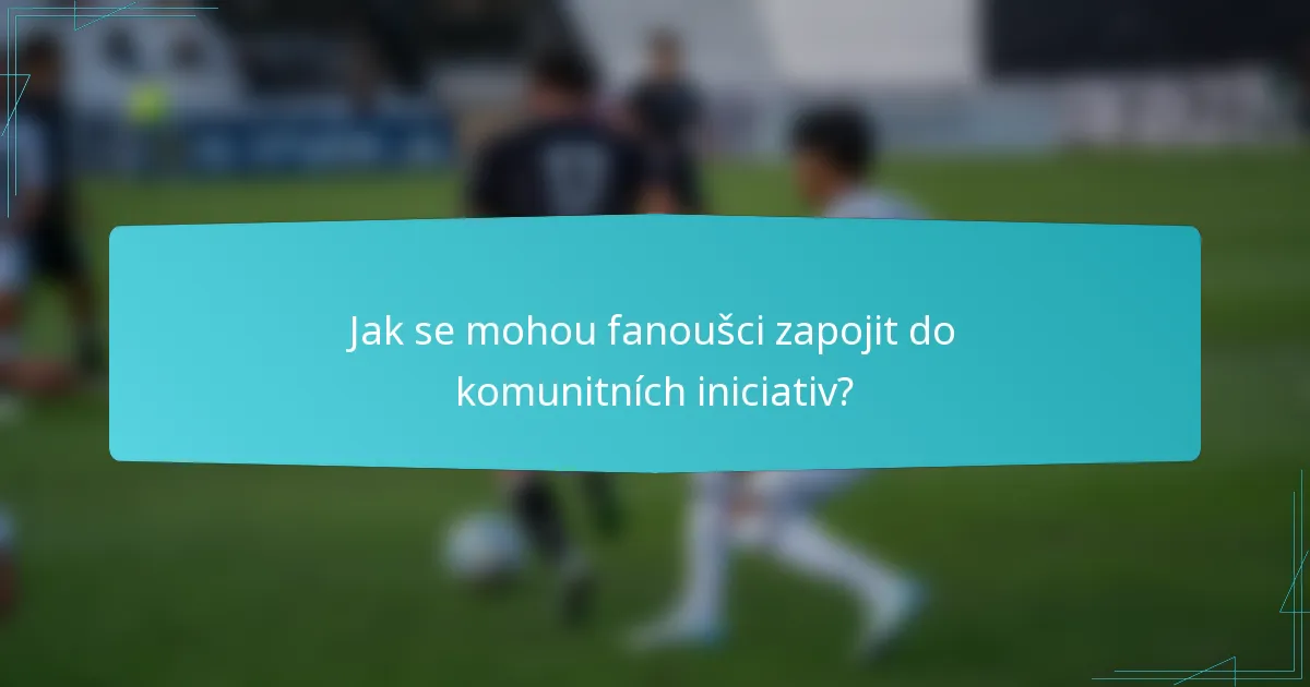 Jak se mohou fanoušci zapojit do komunitních iniciativ?