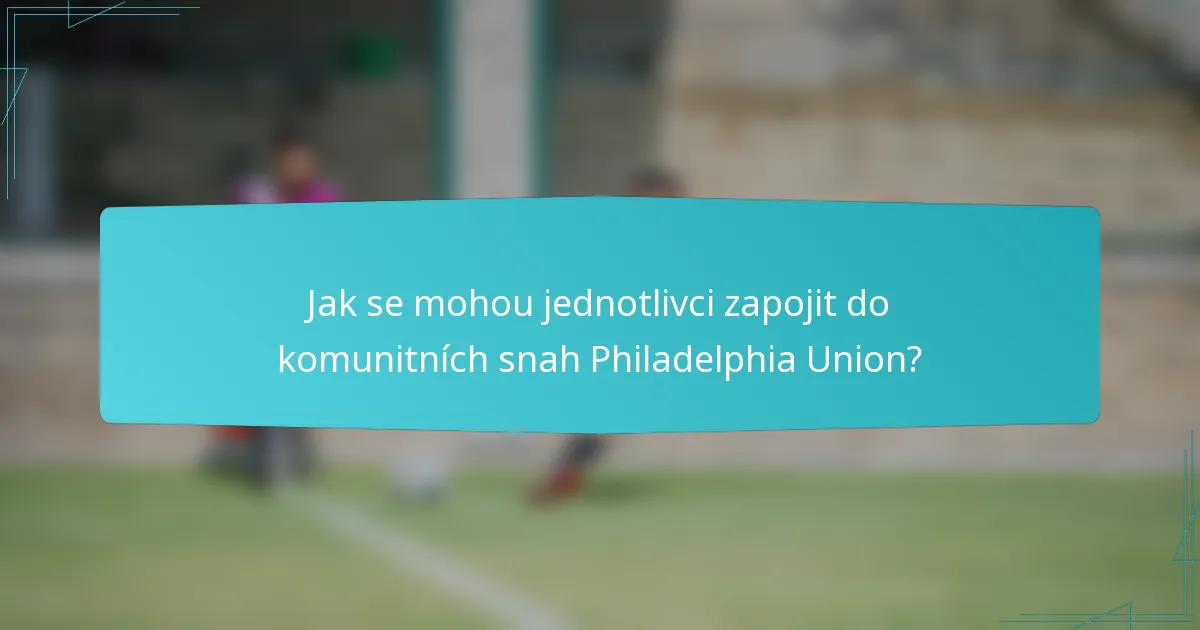 Jak se mohou jednotlivci zapojit do komunitních snah Philadelphia Union?