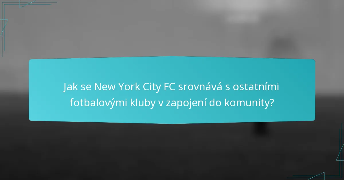 Jak se New York City FC srovnává s ostatními fotbalovými kluby v zapojení do komunity?