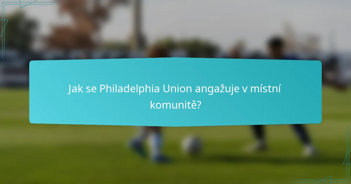 Jak se Philadelphia Union angažuje v místní komunitě?