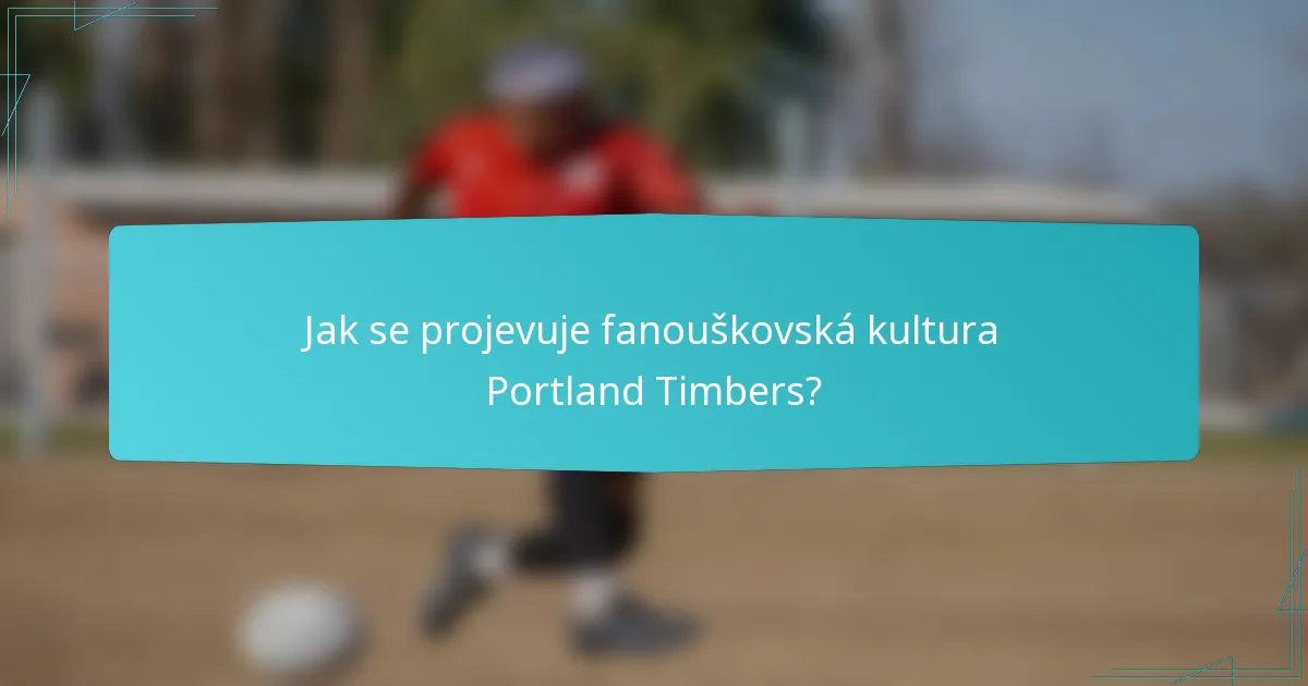 Jak se projevuje fanouškovská kultura Portland Timbers?