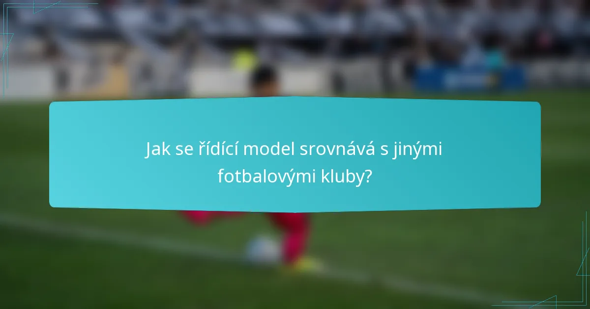 Jak se řídící model srovnává s jinými fotbalovými kluby?