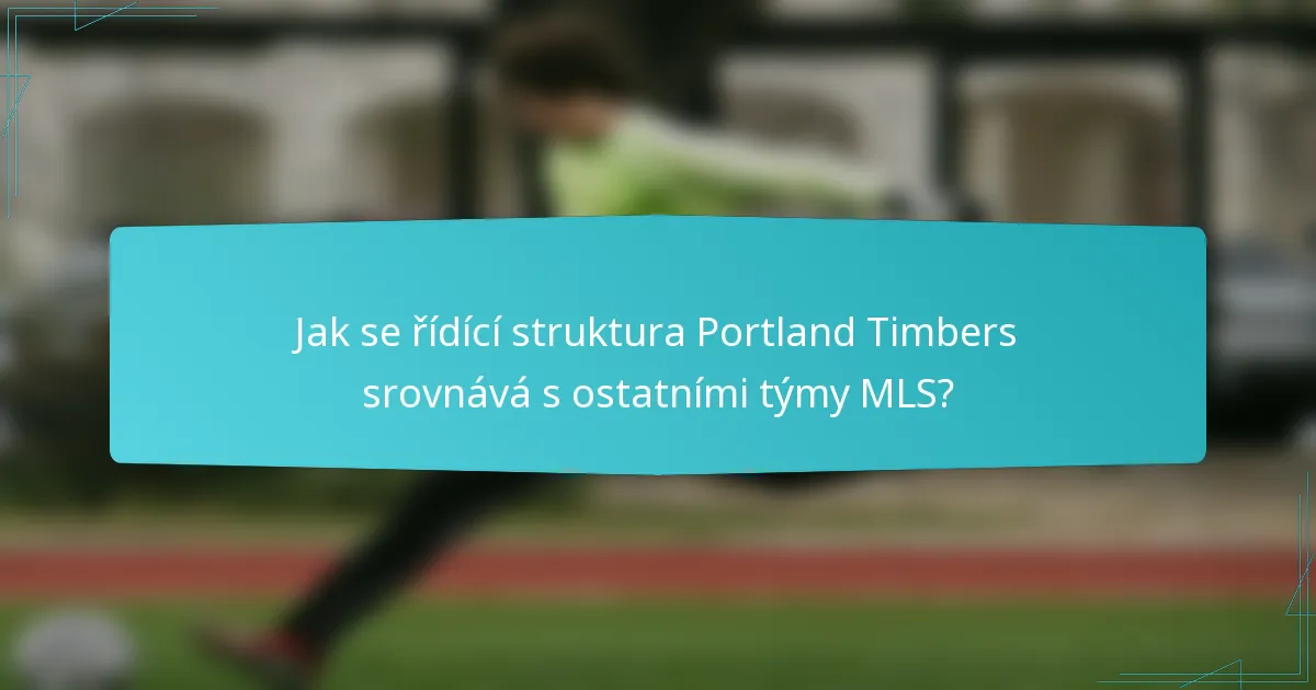 Jak se řídící struktura Portland Timbers srovnává s ostatními týmy MLS?