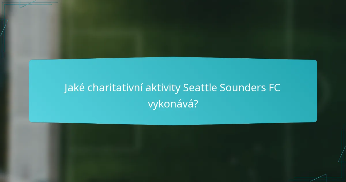 Jaké charitativní aktivity Seattle Sounders FC vykonává?