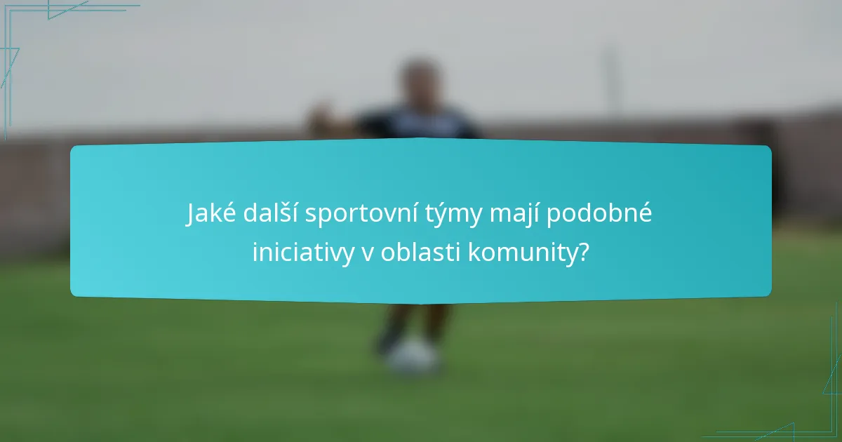 Jaké další sportovní týmy mají podobné iniciativy v oblasti komunity?