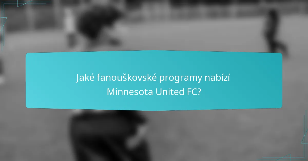 Jaké fanouškovské programy nabízí Minnesota United FC?