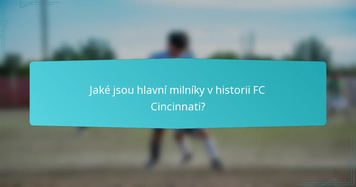 Jaké jsou hlavní milníky v historii FC Cincinnati?