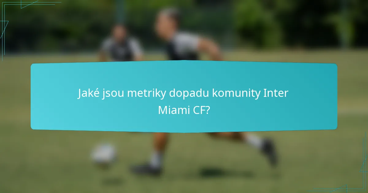 Jaké jsou metriky dopadu komunity Inter Miami CF?