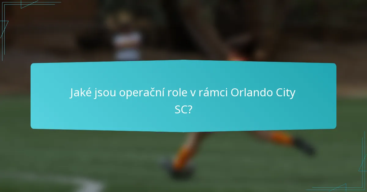 Jaké jsou operační role v rámci Orlando City SC?