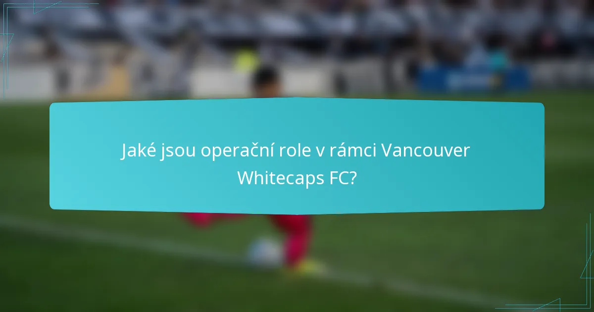 Jaké jsou operační role v rámci Vancouver Whitecaps FC?