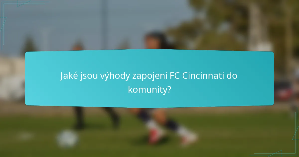 Jaké jsou výhody zapojení FC Cincinnati do komunity?