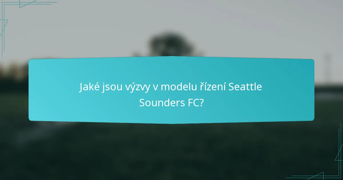 Jaké jsou výzvy v modelu řízení Seattle Sounders FC?