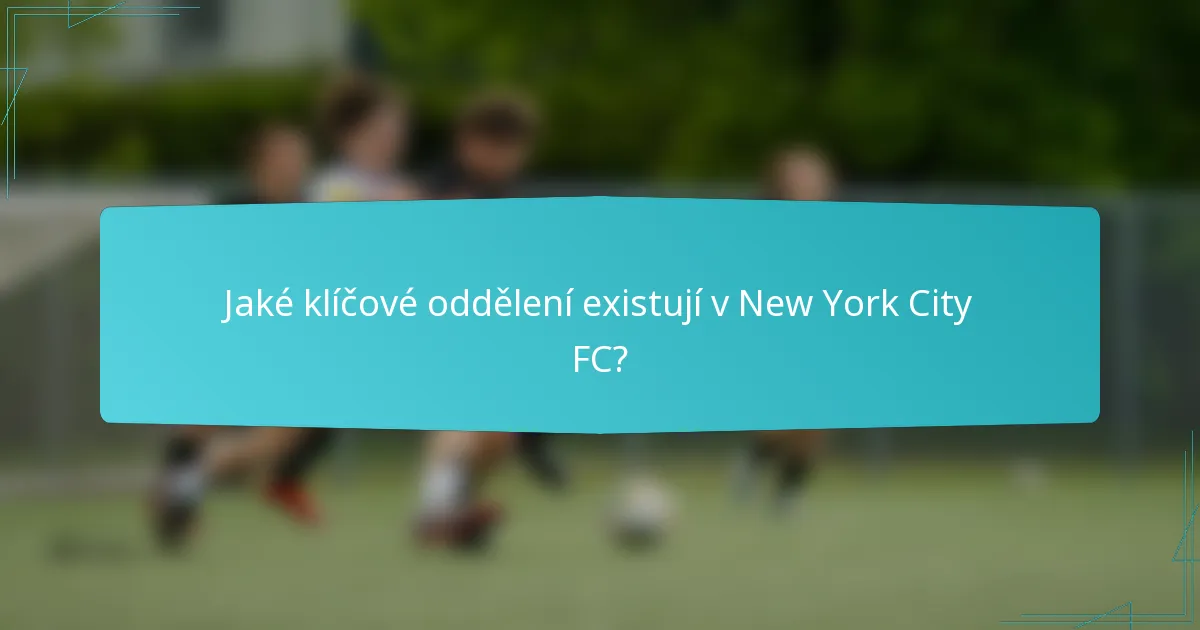 Jaké klíčové oddělení existují v New York City FC?