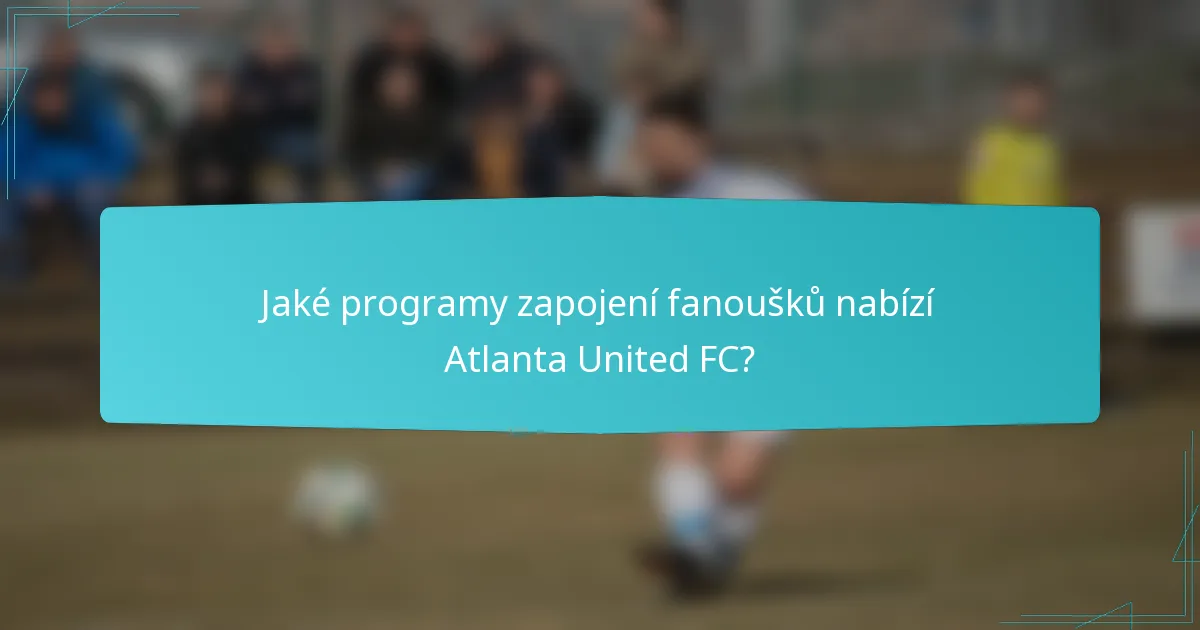 Jaké programy zapojení fanoušků nabízí Atlanta United FC?