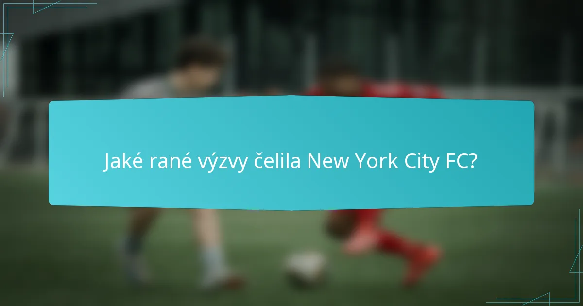 Jaké rané výzvy čelila New York City FC?