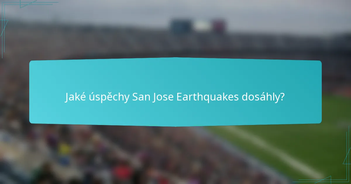 Jaké úspěchy San Jose Earthquakes dosáhly?