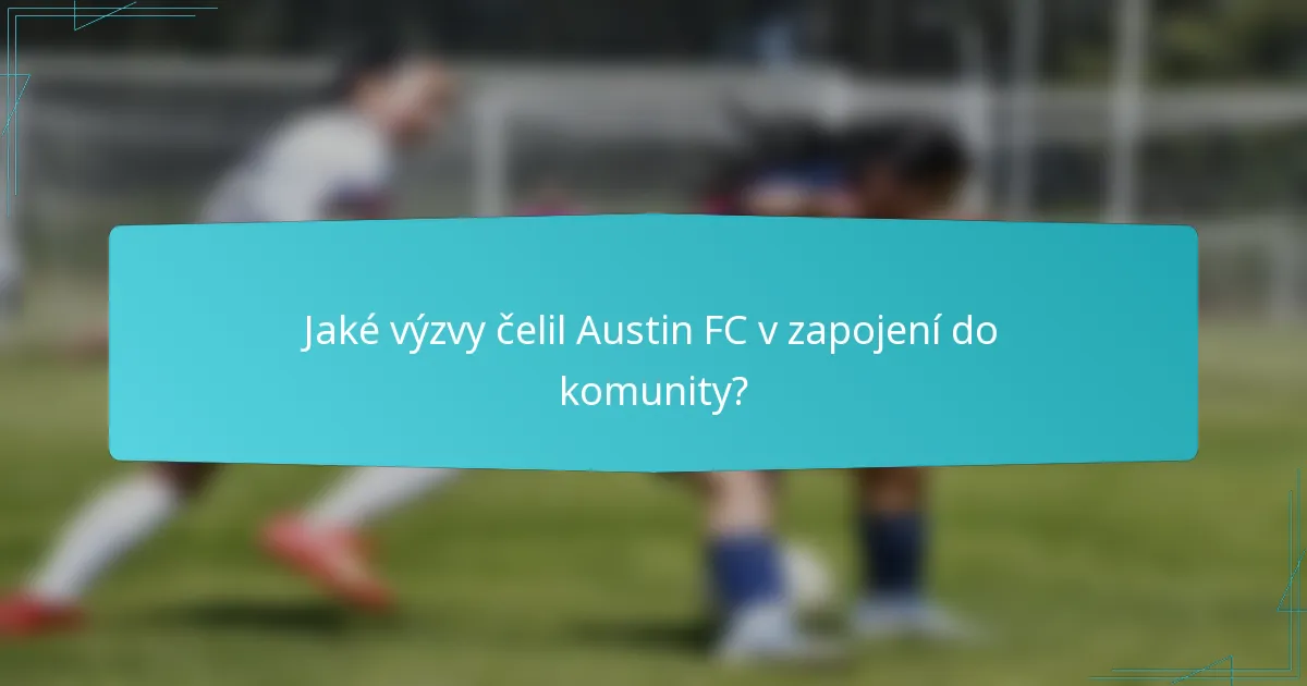 Jaké výzvy čelil Austin FC v zapojení do komunity?