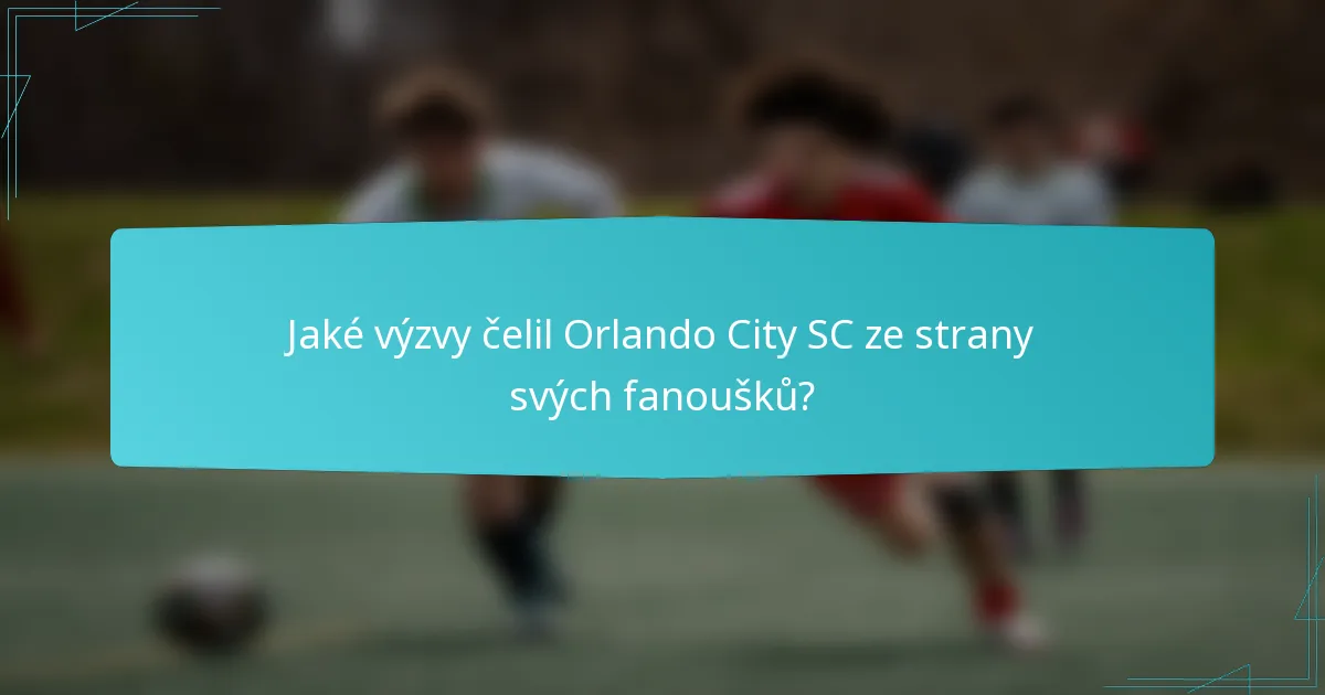 Jaké výzvy čelil Orlando City SC ze strany svých fanoušků?