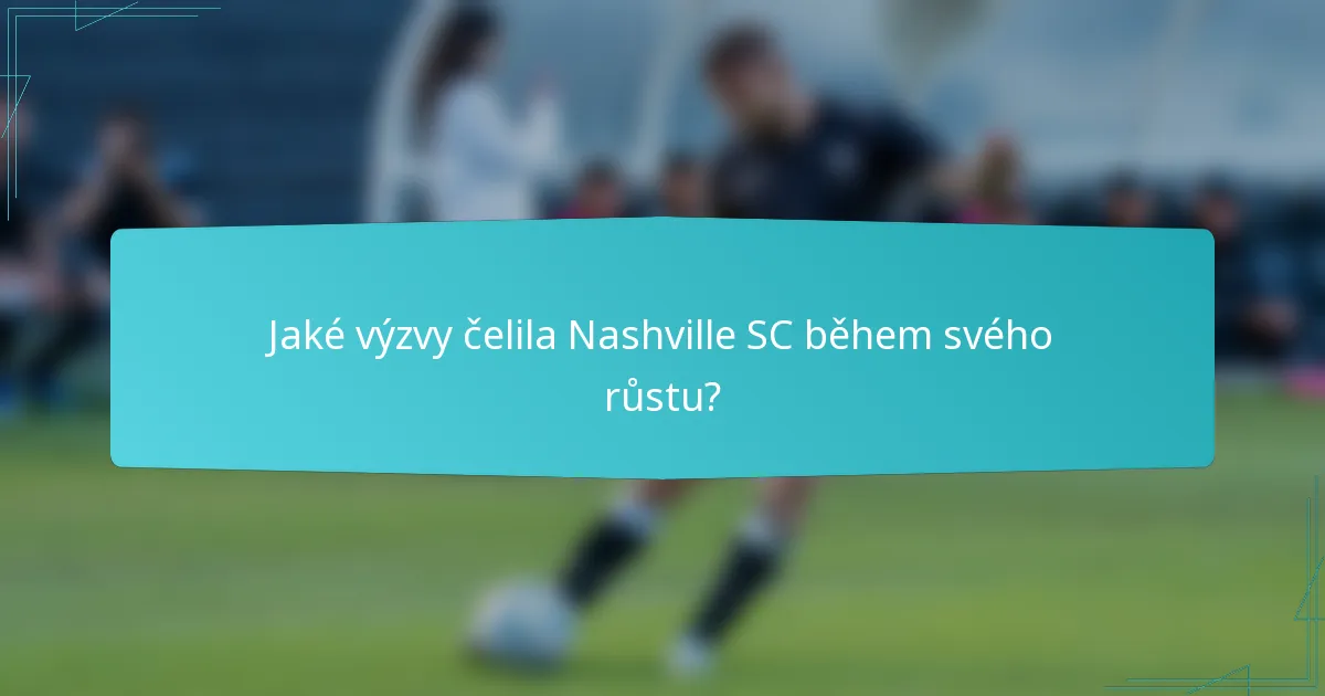 Jaké výzvy čelila Nashville SC během svého růstu?