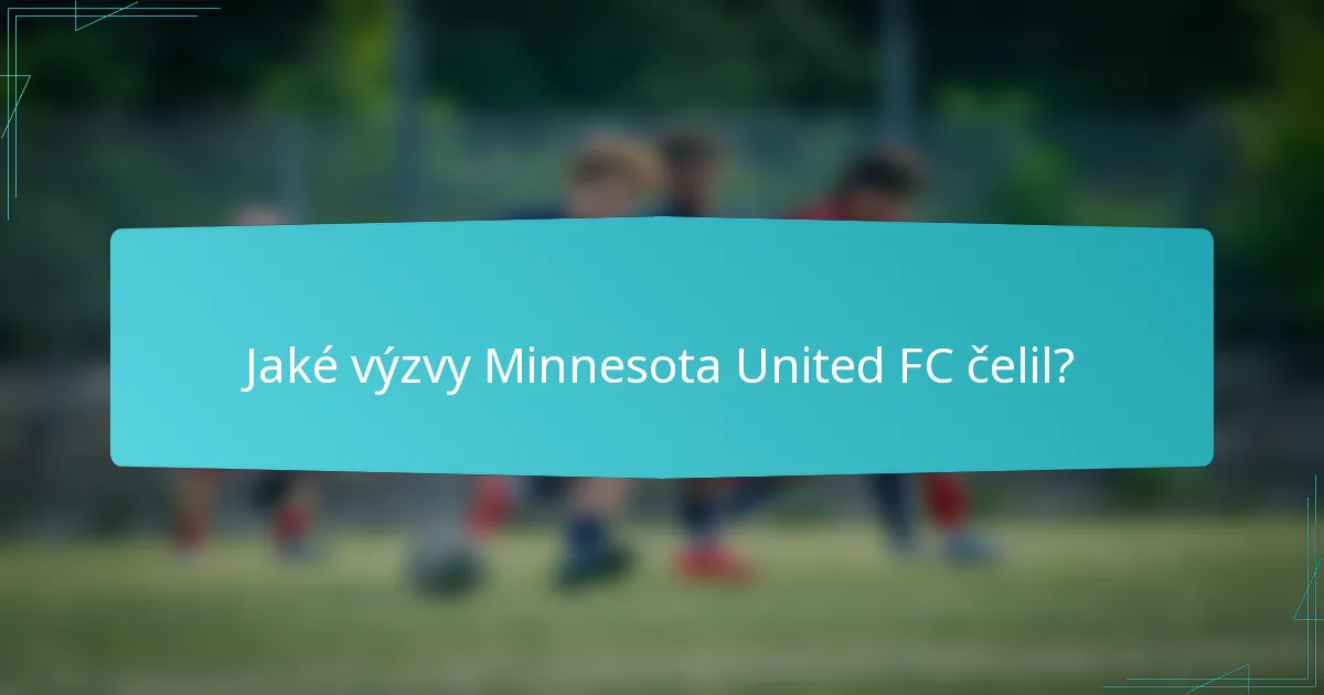 Jaké výzvy Minnesota United FC čelil?