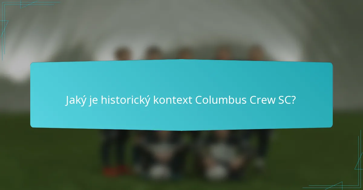 Jaký je historický kontext Columbus Crew SC?