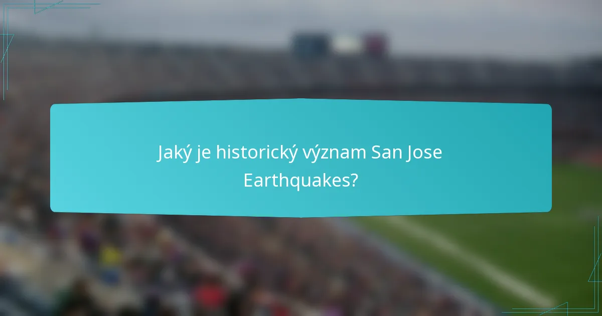 Jaký je historický význam San Jose Earthquakes?