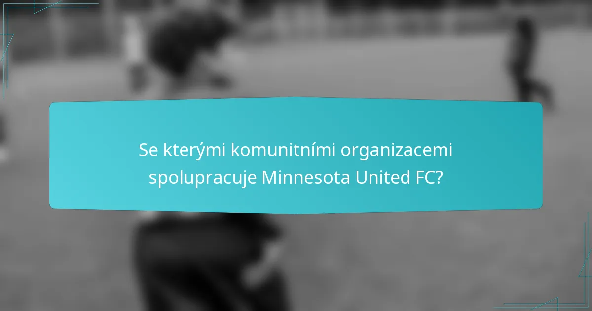 Se kterými komunitními organizacemi spolupracuje Minnesota United FC?