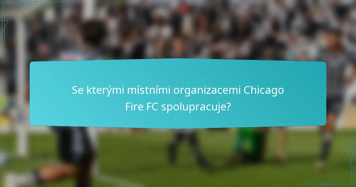 Se kterými místními organizacemi Chicago Fire FC spolupracuje?